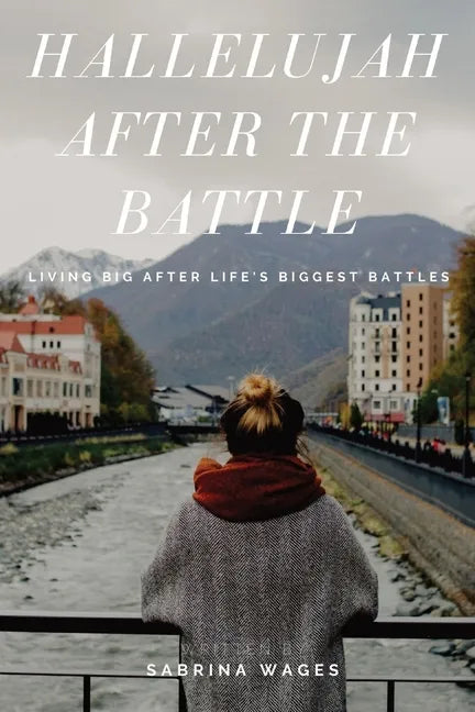 Hallelujah After the Battle: Living Big After Life's Biggest Battles - Paperback