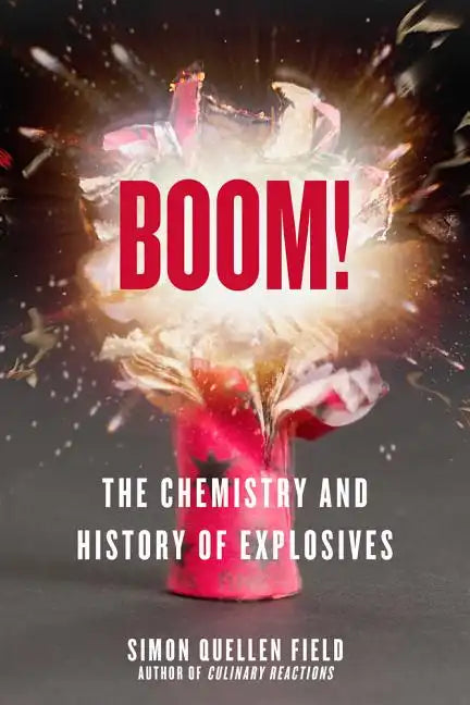 Boom!: The Chemistry and History of Explosives - Paperback