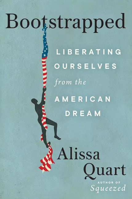 Bootstrapped: Liberating Ourselves from the American Dream - Hardcover