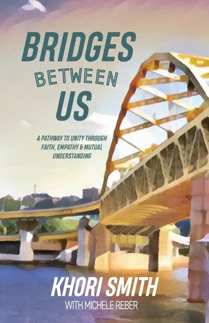 Bridges Between US: A Pathway to Unity Through Faith, Empathy & Mutual Understanding - Paperback