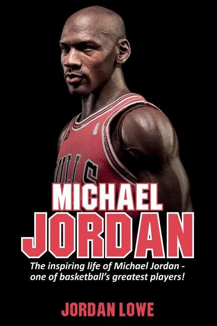 Michael Jordan: The inspiring life of Michael Jordan - one of basketball's greatest players - Paperback