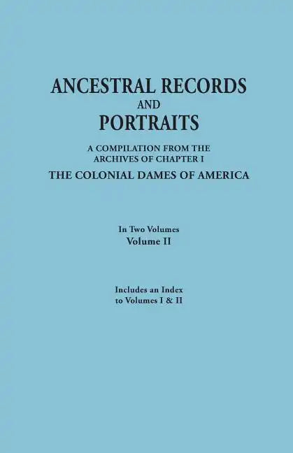 Ancestral Records and Portraits. in Two Volumes. Volume II. Includes an Index to Volumes I & II - Paperback