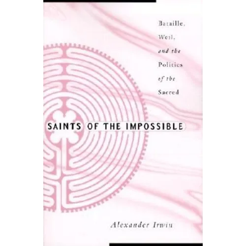 Saints of the Impossible: Bataille, Weil, and the Politics of the Sacred - Paperback