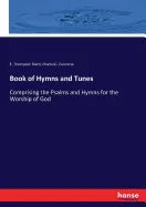 Book of Hymns and Tunes: Comprising the Psalms and Hymns for the Worship of God - Paperback