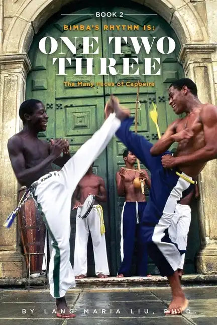 Book Two: Bimba's Rhythm is One, Two, Three: The Many Faces of Capoeira - Paperback