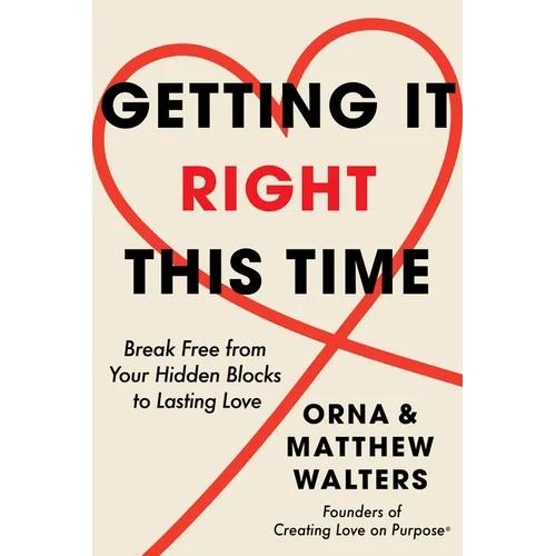 Getting It Right This Time: Break Free from Your Hidden Blocks to Lasting Love - Hardcover