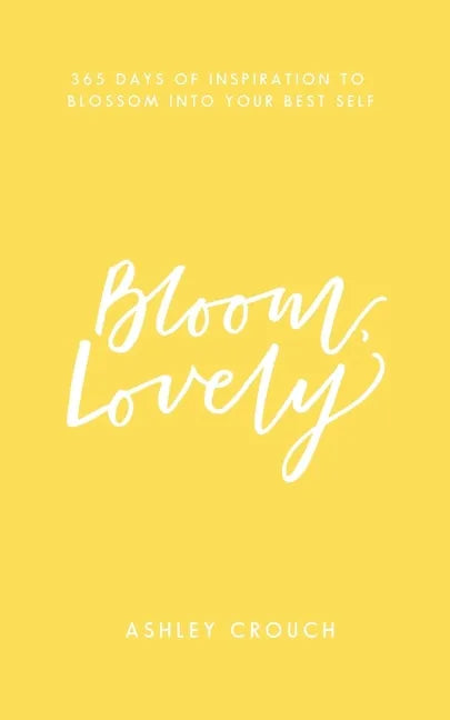 Bloom, Lovely: 365 Days of Inspiration to Blossom Into Your Best Self - Paperback