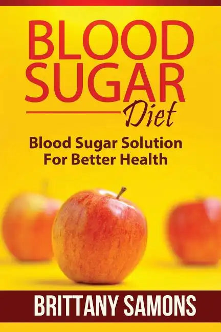 Blood Sugar Diet: Blood Sugar Solution for Better Health - Paperback