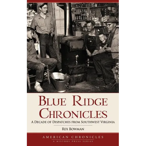 Blue Ridge Chronicles: A Decade of Dispatches from Southwest Virginia - Hardcover
