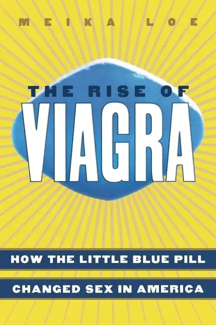 The Rise of Viagra: How the Little Blue Pill Changed Sex in America - Paperback