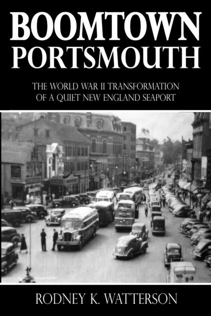 Boomtown Portsmouth: The World War II Transformation of a Quiet New England Seaport - Paperback