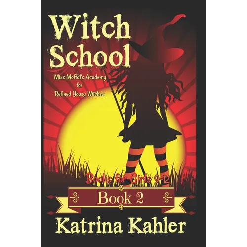 Books for Girls 9-12: WITCH SCHOOL - Book 2: Miss Moffat's Academy for Refined Young Witches - Paperback