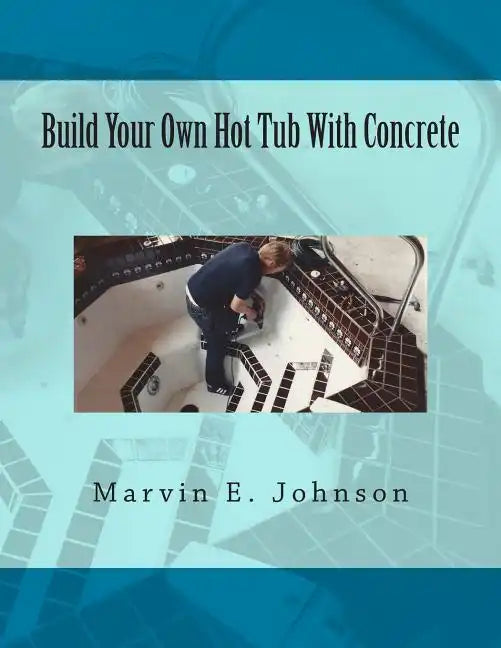 Build Your Own Hot Tub With Concrete - Paperback