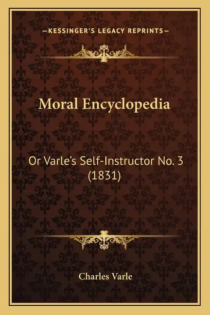 Moral Encyclopedia: Or Varle's Self-Instructor No. 3 (1831) - Paperback