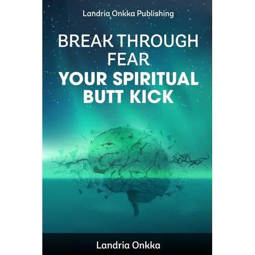 Break Through Fear: Your Spiritual Butt Kick - Paperback