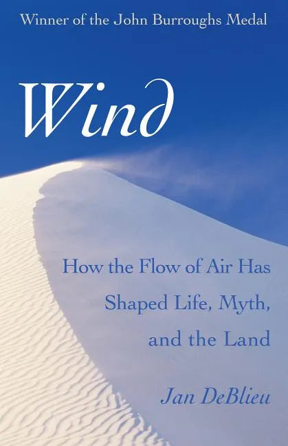 Wind: How the Flow of Air Has Shaped Life, Myth, and the Land - Paperback