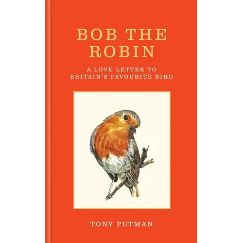 Bob the Robin: A Love Letter to Britain's Favourite Bird - Hardcover
