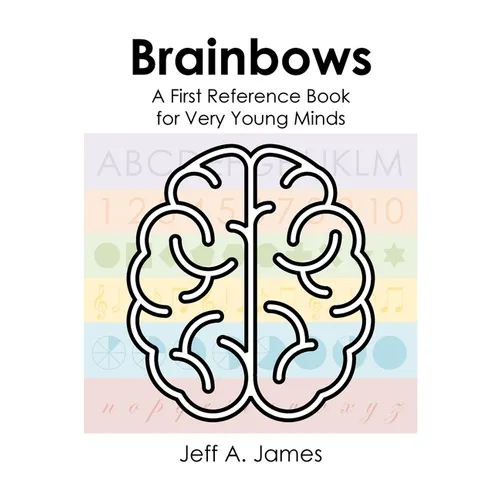 Brainbows: A First Reference Book for Very Young Minds - Hardcover