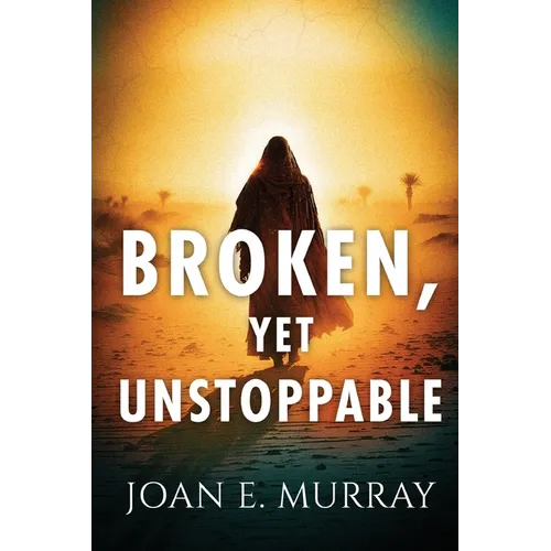 Broken, Yet Unstoppable: The Journey, Struggles and Victories of Ruth, Naomi and our Kinsman-Redeemer. - Paperback