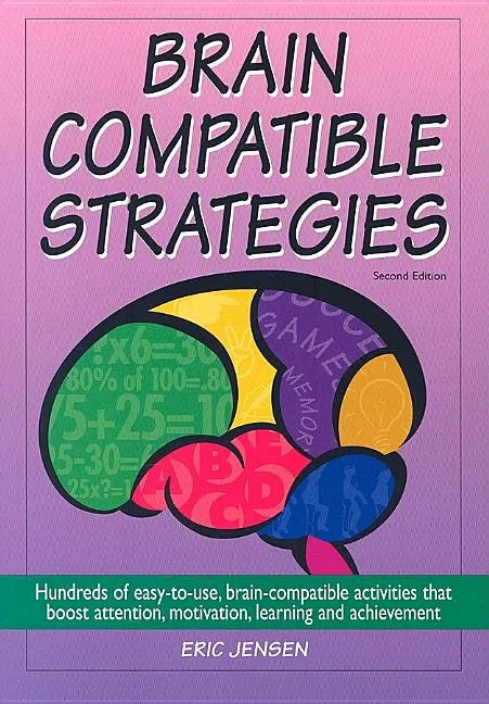 Brain-Compatible Strategies: Hundreds of Easy-To-Use, Brain-Compatible Activities That Boost Attention, Motivation, Learning and Achievement - Paperback