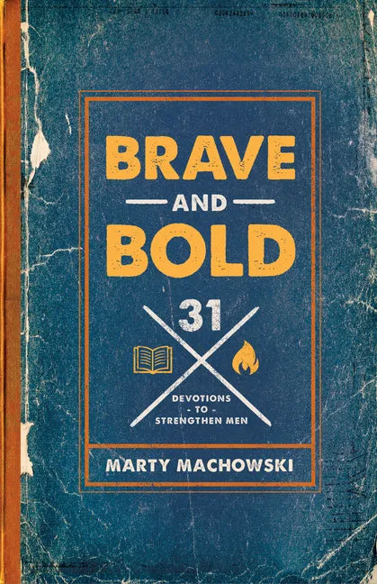 Brave and Bold: 31 Devotions to Strengthen Men - Paperback