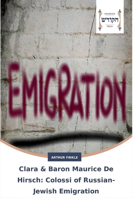 Clara & Baron Maurice De Hirsch: Colossi of Russian-Jewish Emigration - Paperback