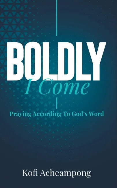 Boldly I Come: Praying According to God's Word - Paperback