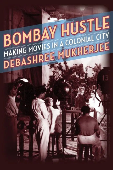 Bombay Hustle: Making Movies in a Colonial City - Hardcover