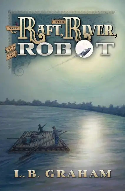 The Raft, The River, and The Robot - Paperback