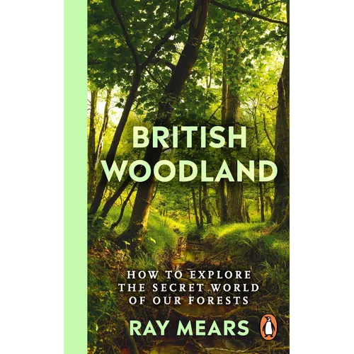 British Woodland: How to Explore the Secret World of Our Forests - Paperback