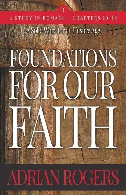 Foundations For Our Faith (Volume 3; 2nd Edition): Romans 10-16 - Paperback