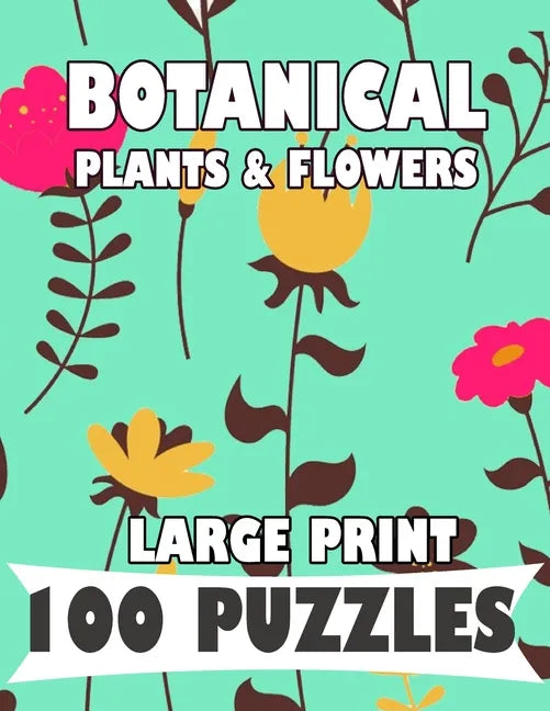 Botanical Plants & Flowers Large Print 100 Puzzles Word Search: English Version for teens and adults - Paperback