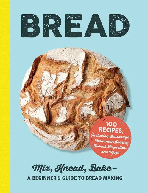 Bread: Mix, Knead, Bake--A Beginner's Guide to Bread Making - Hardcover