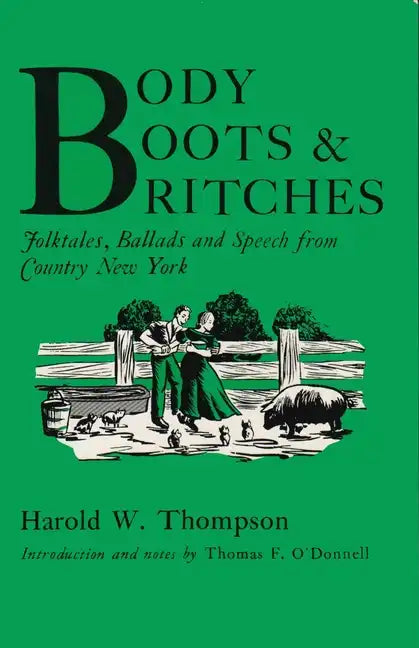 Body, Boots, and Britches: Folktales, Ballads and Speech from Country New York - Paperback