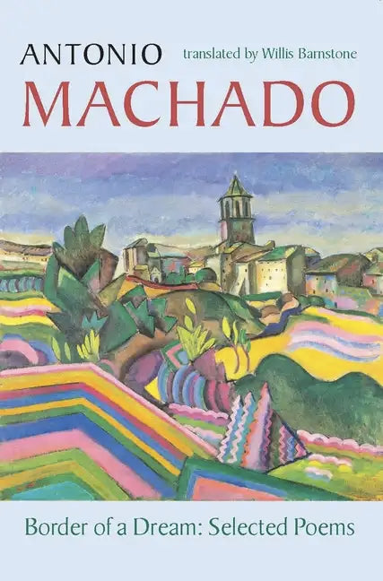 Border of a Dream: Selected Poems of Antonio Machado - Paperback