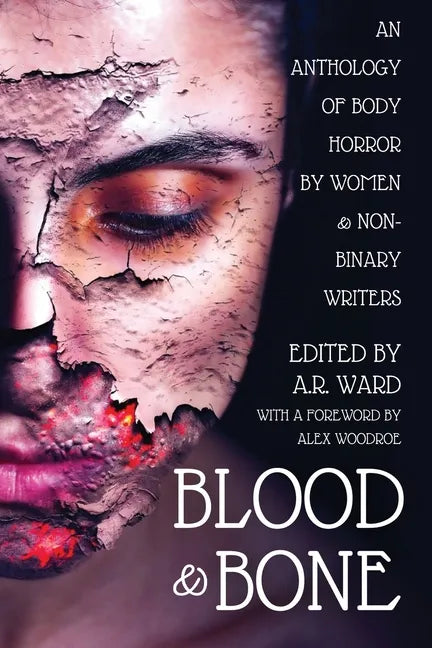 Blood and Bone: An Anthology of Body Horror by Women and Non-Binary Writers - Paperback