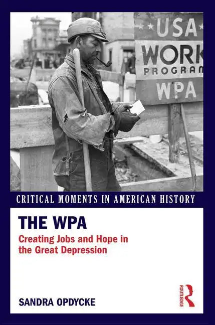 The Wpa: Creating Jobs and Hope in the Great Depression - Paperback