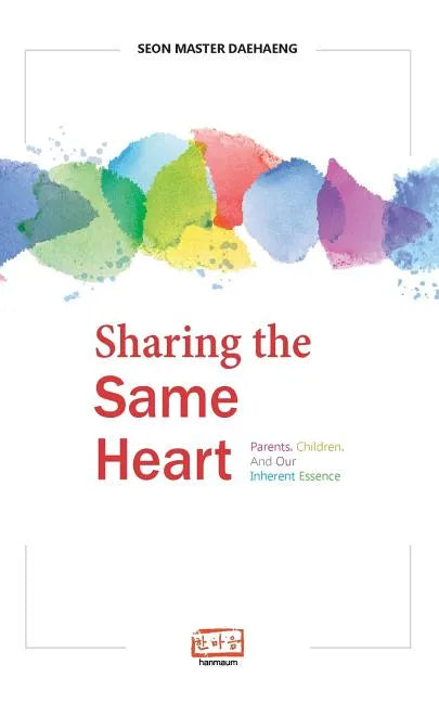 Sharing the Same Heart: Parents, children, and our inherent essence - Paperback