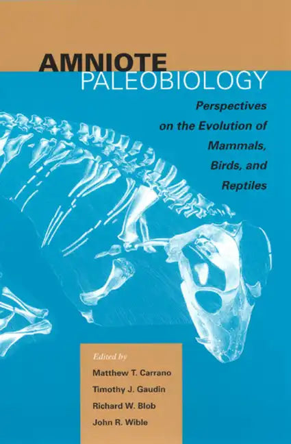 Amniote Paleobiology: Perspectives on the Evolution of Mammals, Birds, and Reptiles: A Volume Honoring James Allen Hopson - Paperback