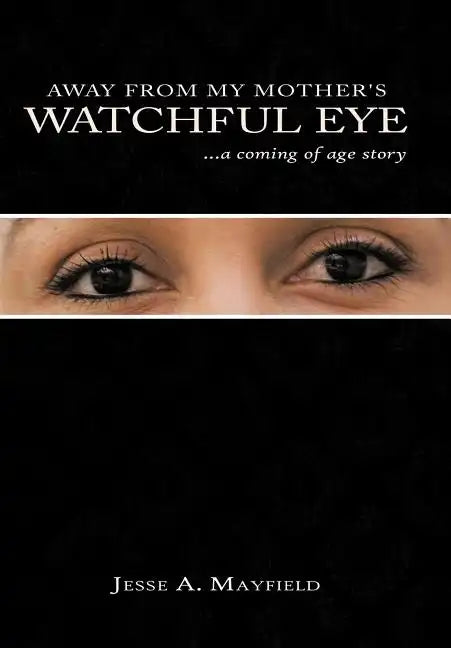 Away from My Mother's Watchful Eye: A Coming of Age Story - Hardcover