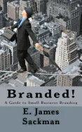 Branded!: A Guide to Small Business Branding - Paperback