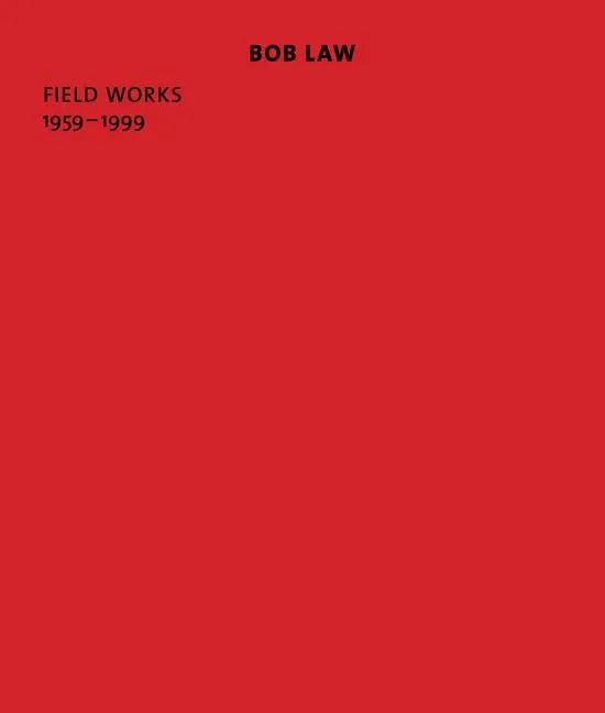 Bob Law: Field Works 1959-1999 - Paperback