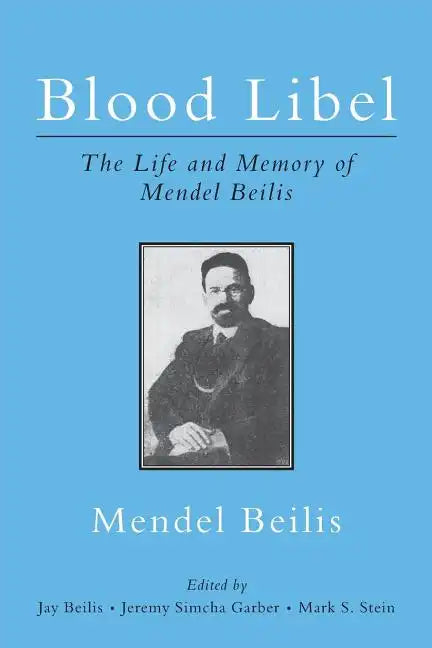 Blood Libel: The Life and Memory of Mendel Beilis: Includes: Beilis's Memoir, The Story of My Sufferings; and "Pulitzer Plagiarism: - Paperback