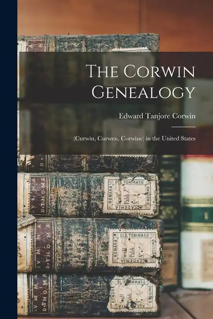 The Corwin Genealogy: (Curwin, Curwen, Corwine) in the United States - Paperback
