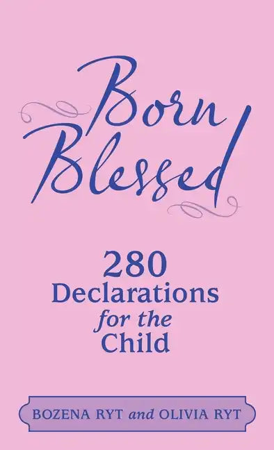 Born Blessed: 280 Declarations for the Child - Hardcover
