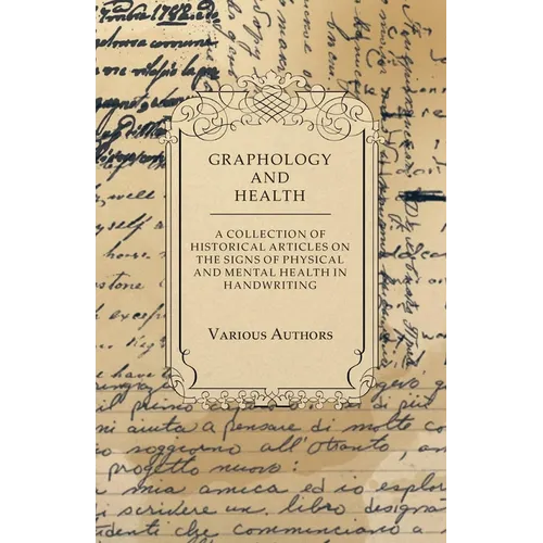 Graphology and Health - A Collection of Historical Articles on the Signs of Physical and Mental Health in Handwriting - Paperback