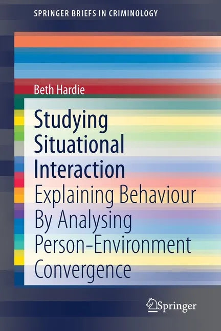 Studying Situational Interaction: Explaining Behaviour by Analysing Person-Environment Convergence - Paperback