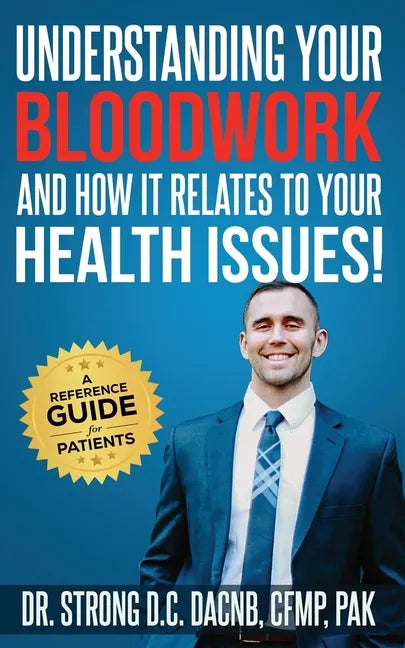 Understanding Your Bloodwork and How It Relates to Your Health Issues: A Patient Reference Guide - Paperback