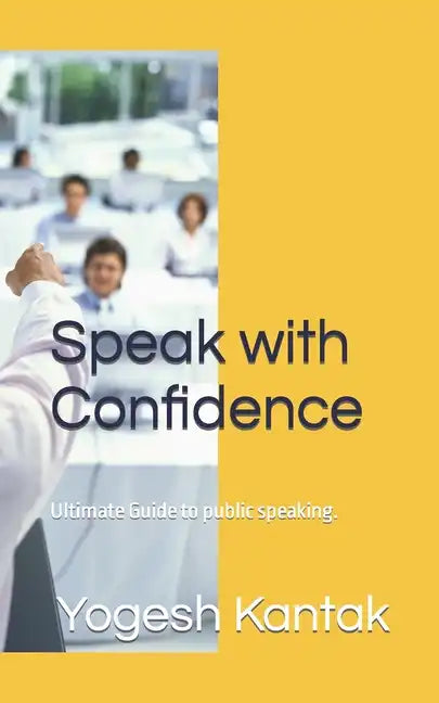 Speak with Confidence: Ultimate Guide to public speaking. - Paperback