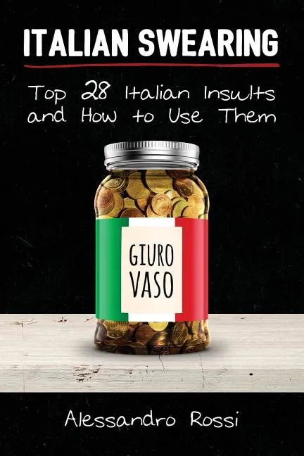 Italian Swearing: Top 28 Italian Insults and How to Use Them - Paperback